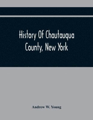 bokomslag History Of Chautauqua County, New York