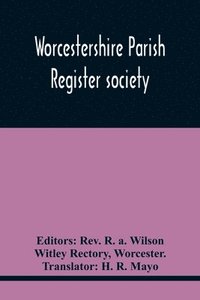 bokomslag Worcestershire Parish Register Society; The Registers Of Over Areley, Formerly In The Couanty Of Stafford, Diocese Of Lichfield, And Deanery Of Trysul, Now In The County And Diocese Of Worcester, And