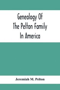 bokomslag Genealogy Of The Pelton Family In America