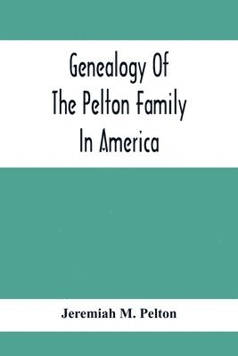 Genealogy Of The Pelton Family In America 1