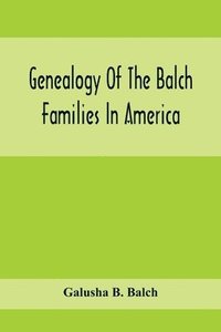 bokomslag Genealogy Of The Balch Families In America