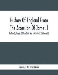 bokomslag History Of England From The Accession Of James I To The Outbreak Of The Civil War 1603-1642 (Volume Ii)