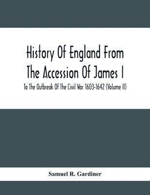 History Of England From The Accession Of James I To The Outbreak Of The Civil War 1603-1642 (Volume Ii)