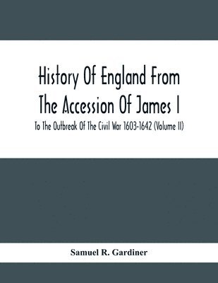 History Of England From The Accession Of James I To The Outbreak Of The Civil War 1603-1642 (Volume Ii) 1