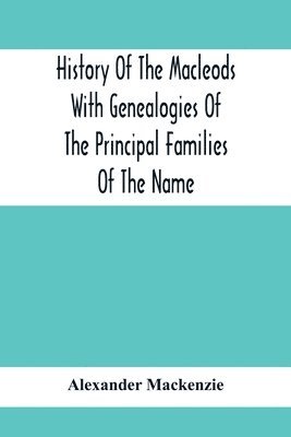 bokomslag History Of The Macleods With Genealogies Of The Principal Families Of The Name