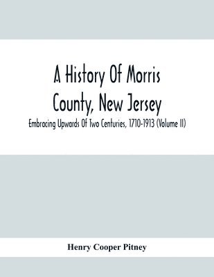 A History Of Morris County, New Jersey 1