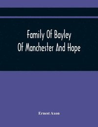 bokomslag Family Of Bayley Of Manchester And Hope