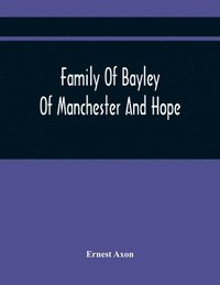 bokomslag Family Of Bayley Of Manchester And Hope