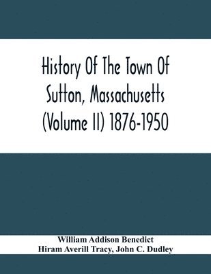 bokomslag History Of The Town Of Sutton, Massachusetts (Volume Ii) 1876-1950