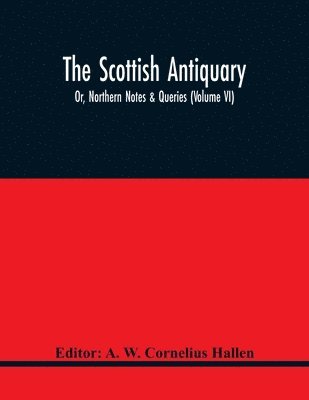 The Scottish Antiquary; Or, Northern Notes & Queries (Volume Vi) 1