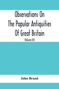 bokomslag Observations On The Popular Antiquities Of Great Britain