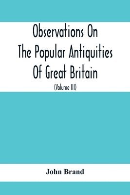 bokomslag Observations On The Popular Antiquities Of Great Britain