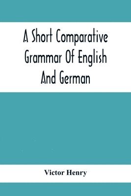 A Short Comparative Grammar Of English And German 1