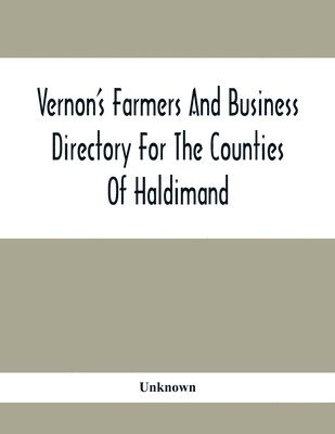 bokomslag Vernon'S Farmers And Business Directory For The Counties Of Haldimand, Lincoln, Welland And Wentworth For The Years 1917-8