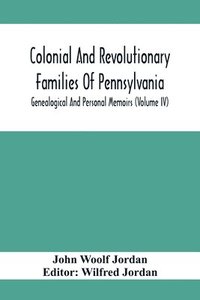 bokomslag Colonial And Revolutionary Families Of Pennsylvania; Genealogical And Personal Memoirs (Volume Iv)