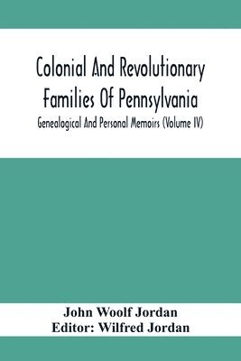 Colonial And Revolutionary Families Of Pennsylvania; Genealogical And Personal Memoirs (Volume Iv) 1