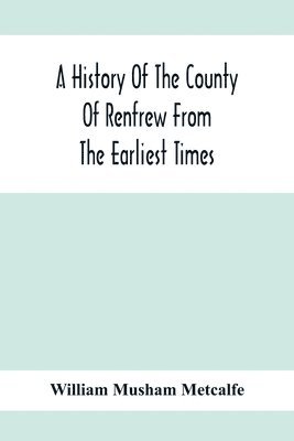 bokomslag History Of The County Of Renfrew From The Earliest Times