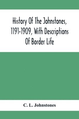 bokomslag History Of The Johnstones, 1191-1909, With Descriptions Of Border Life