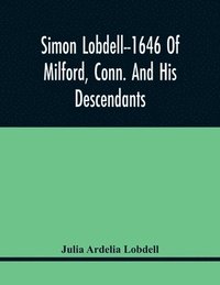 bokomslag Simon Lobdell--1646 Of Milford, Conn. And His Descendants
