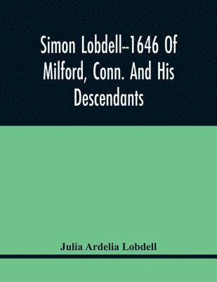 bokomslag Simon Lobdell--1646 Of Milford, Conn. And His Descendants