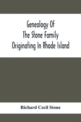 Richard Cecil Stone - Genealogy Of The Stone Family Originating In Rhode Island, Häftad