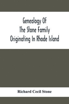 Genealogy Of The Stone Family Originating In Rhode Island 1