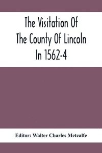 bokomslag The Visitation Of The County Of Lincoln In 1562-4