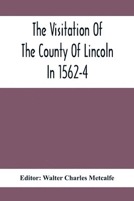 Visitation Of The County Of Lincoln In 1562-4