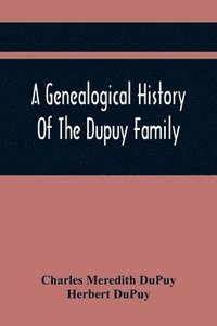 bokomslag A Genealogical History Of The Dupuy Family