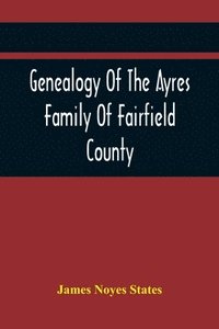 bokomslag Genealogy Of The Ayres Family Of Fairfield County