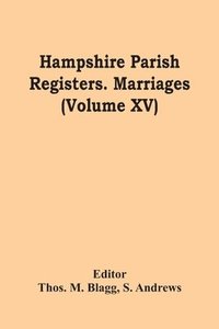 bokomslag Hampshire Parish Registers. Marriages (Volume Xv)