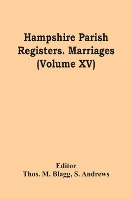 S Andrews, Thos M Blagg - Hampshire Parish Registers. Marriages (Volume Xv), Häftad