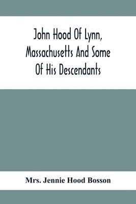 John Hood Of Lynn, Massachusetts And Some Of His Descendants 1