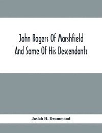 bokomslag John Rogers Of Marshfield And Some Of His Descendants