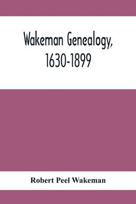 Wakeman Genealogy, 1630-1899 1