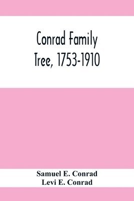 Conrad Family Tree, 1753-1910 1