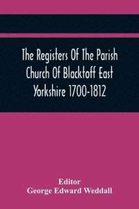 bokomslag The Registers Of The Parish Church Of Blacktoff East Yorkshire 1700-1812