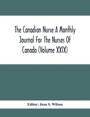 Jean S Wilson, Jean S. Wilson - Canadian Nurse A Monthly Journal For The Nurses Of Canada (Volume Xxix), Häftad