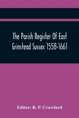 The Parish Register Of East Grinstead Sussex 1558-1661 1