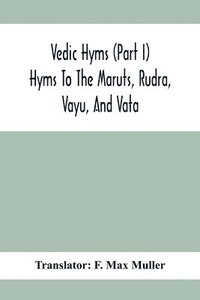 bokomslag Vedic Hyms (Part I) Hyms To The Maruts, Rudra, Vayu, And Vata