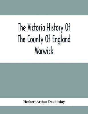 The Victoria History Of The County Of England Warwick 1