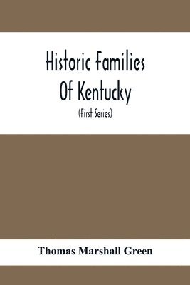 bokomslag Historic Families Of Kentucky. With Special Reference To Stocks Immediately Derived From The Valley Of Virginia; Tracing In Detail Their Various Genealogical Connexions And Illustrating From Historic