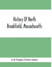bokomslag History Of North Brookfield, Massachusetts.