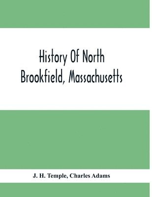 bokomslag History Of North Brookfield, Massachusetts.