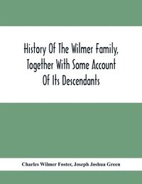 bokomslag History Of The Wilmer Family, Together With Some Account Of Its Descendants