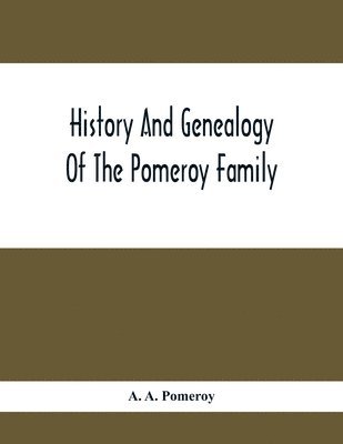 bokomslag History And Genealogy Of The Pomeroy Family