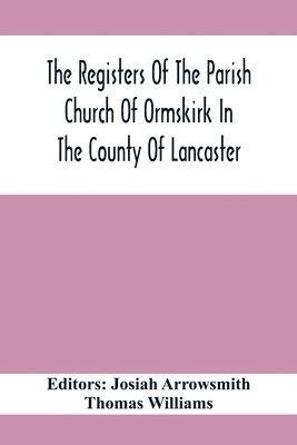The Registers Of The Parish Church Of Ormskirk In The County Of Lancaster 1