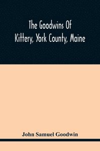 bokomslag The Goodwins Of Kittery, York County, Maine