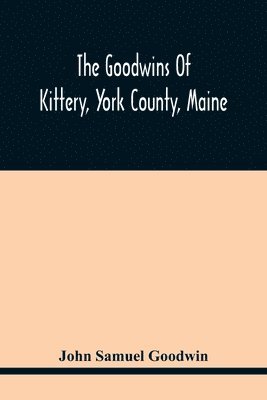 bokomslag The Goodwins Of Kittery, York County, Maine