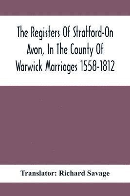 bokomslag The Registers Of Stratford-On Avon, In The County Of Warwick Marriages 1558-1812